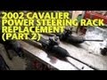 2002 Cavalier Power Steering Rack Replacement (Part 2) -EricTheCarGuy