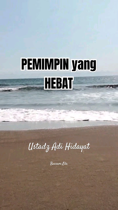 MAU LIHAT PEMIMPIN HEBAT...?? LIHAT DARI...  #renungan  #ustadzadihidayat #pemimpin