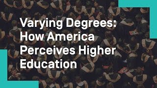 Varying Degrees: How America Perceives Higher Education