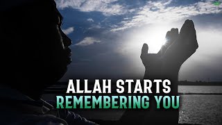 WHEN ALLAH STARTS REMEMBERING YOU