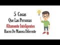 5 Cosas Que Las Personas Altamente Inteligentes Hacen De Manera Diferente