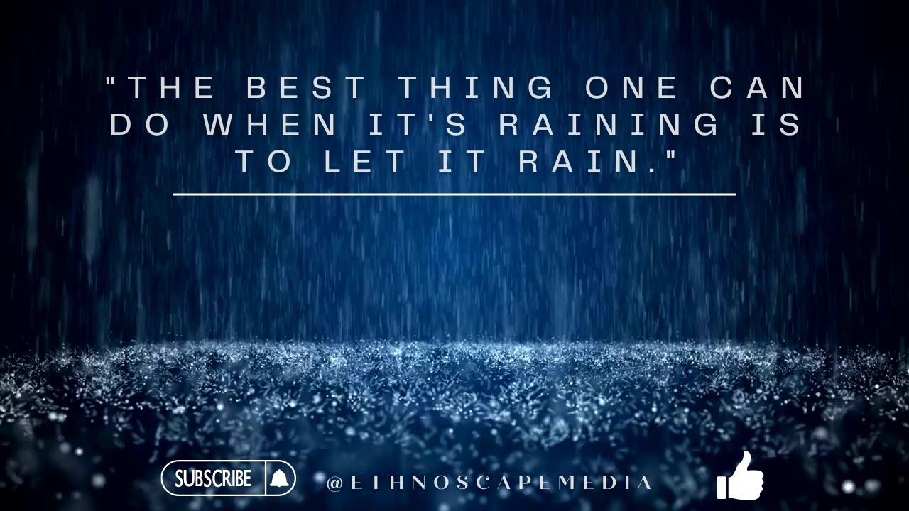 RAIN SOUNDS. 'The best thing one can do when it's raining is to let it ...