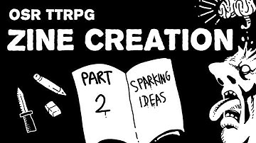 Making a TTRPG Zine Part 2 - Sparking Ideas