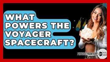 What Powers The Voyager Spacecraft? - Physics Frontier