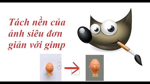 Cách tách nền nhanh,đơn giản cho người mới bắt đầu bằng Gimp