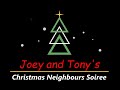 Joey and Tony&#39;s Christmas Neighbours Soiree