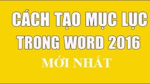 Hướng dẫn tạo mục lục tự động cho Word 2016