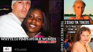 Whyte Dj Gets 30yrs For Pimpin 693 BLK WOMEN! 2 Dead Tik Tokers had 1 Thing in Common!