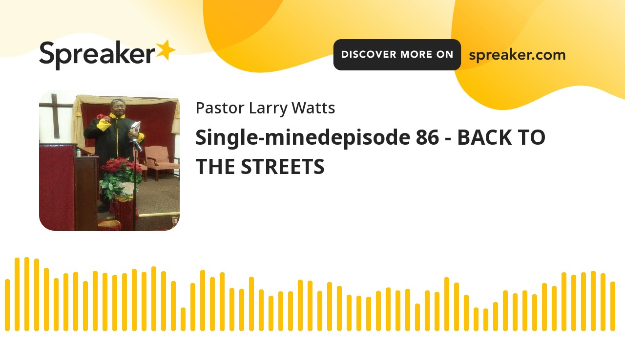 Single-minedepisode 86 - BACK TO THE STREETS