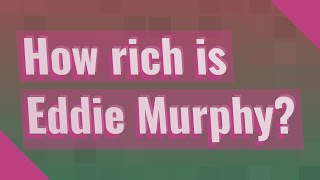 How rich is Eddie Murphy?