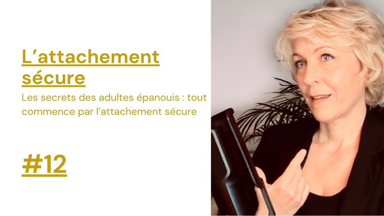 L'attachement sécure #12 : Les secrets des adultes épanouis : tout commence par l’attachement
