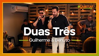 Guilherme & Benuto - Duas, Três | Ao Vivo no #Quintou!