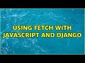 Using Fetch with Javascript and Django
