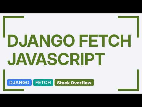 Using Fetch with Javascript and Django