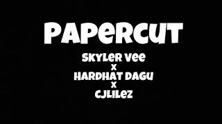 Papercut - Skyler Vee X Hardhat Dagu X Cjlilez Prod. Dmac