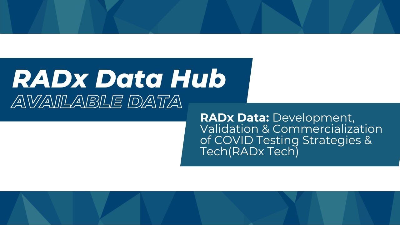 RADx Data: Development, Validation & Commercialization of COVID Testing Strategies & Tech(RADx Tech)