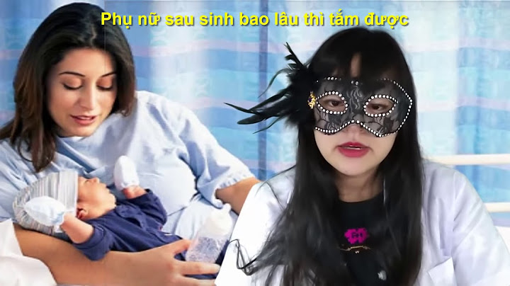 Sau sinh bao lâu thì tắm gội bình thường