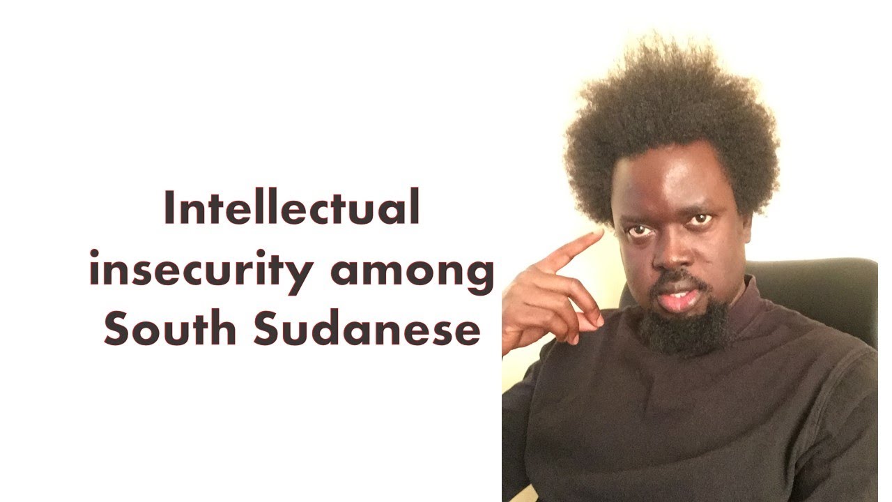 South Sudanese and Intellectual Insecurity - YouTube