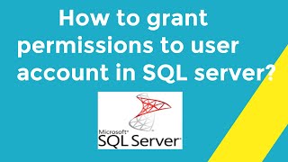 How to grant permissions to user account in SQL server