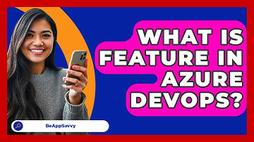 What Is Feature In Azure DevOps? - Be App Savvy