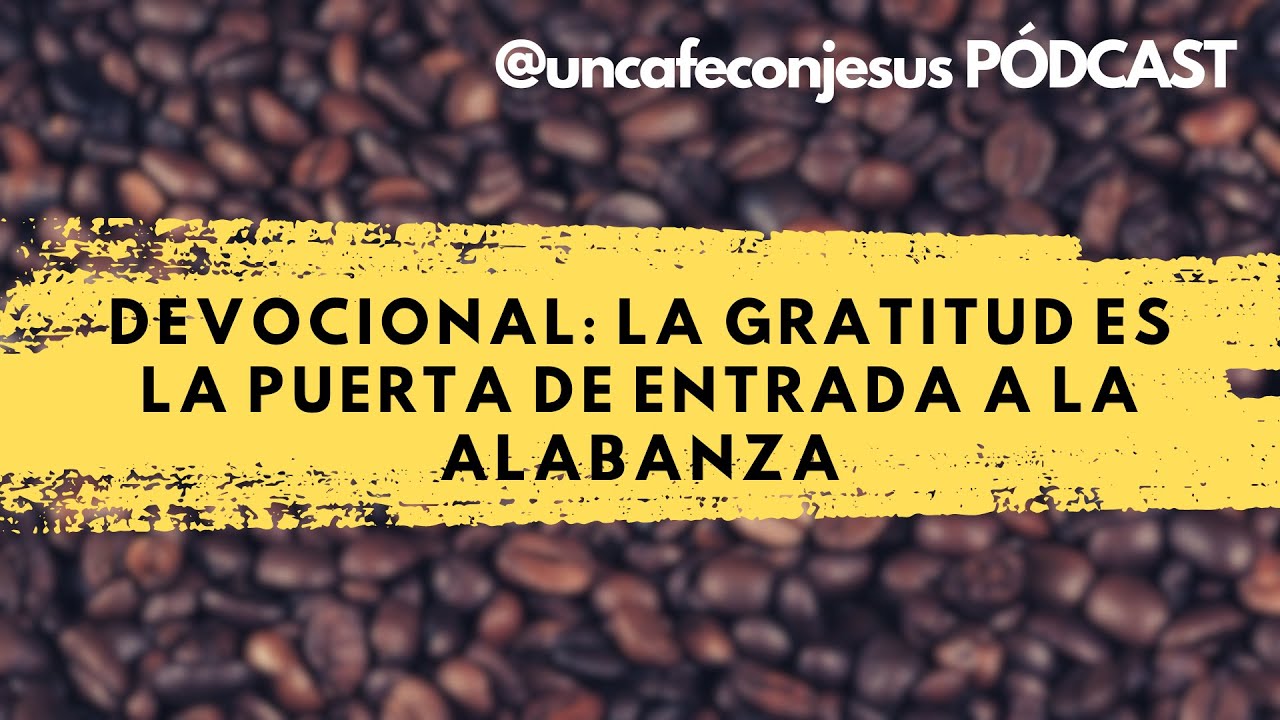 Devocional: La gratitud es la puerta de entrada a la alabanza - YouTube
