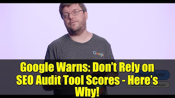 Google Warns: Don’t Rely on SEO Audit Tool Scores - Here’s Why!