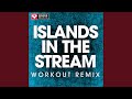 Islands in the Stream (Workout Remix)