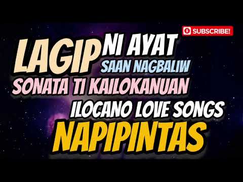 LAGIP TI AYAT/ ILOCANO LOVE SONGS/ ILOCANO SONGS/ NAPIPINTAS