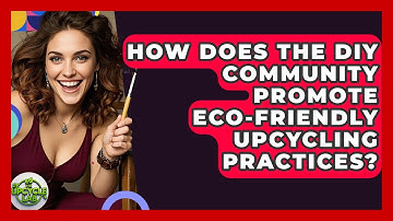 How Does the DIY Community Promote Eco-Friendly Upcycling Practices? - The Upcycle Lab