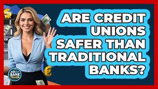 Are Credit Unions Safer Than Traditional Banks? - Ask Your Bank Teller