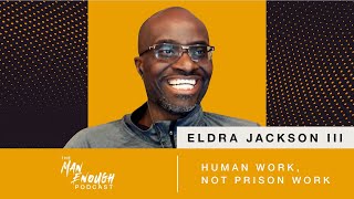 Eldra Jackson III: Human Work, Not Prison Work | The Man Enough Podcast | Trailer