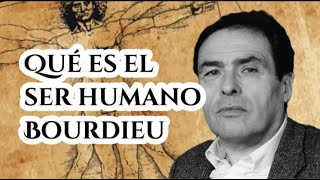 Bourdieu, como es el Ser Humano