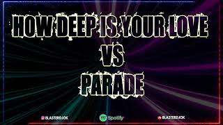 How Deep Is Your Love Vs Parade Blaster Dj