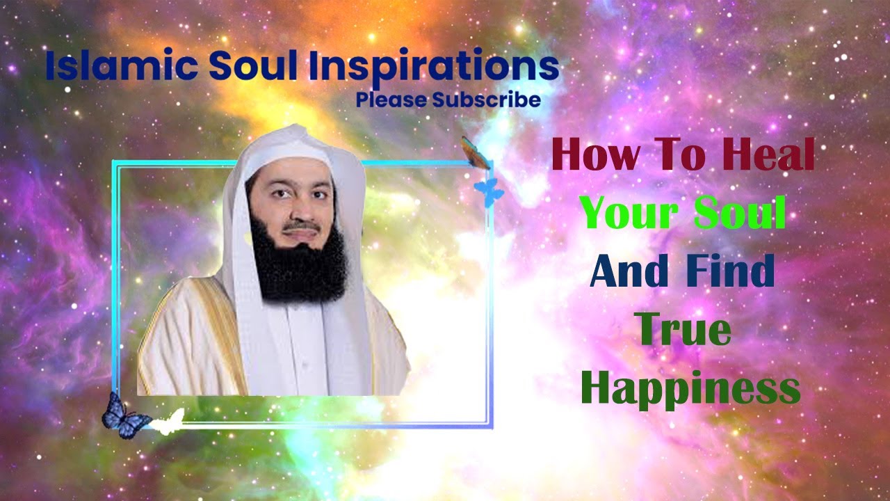 How To Heal Your Soul And Find True Happiness - Islamic Inspirations 