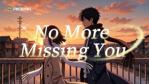 ‘No More Missing You’ - Completed AI Generated Music & Music Video | AICEAN
