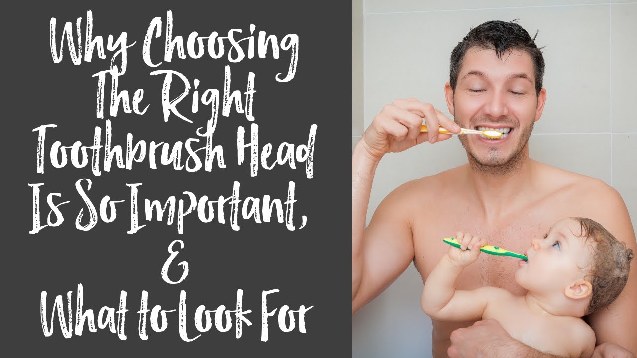 Why Choosing the Right Toothbrush Head is So Important, & What to Look For