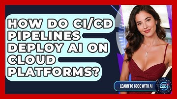 How Do CI/CD Pipelines Deploy AI On Cloud Platforms? - Learning To Code With AI