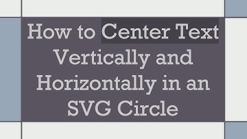 How to Center Text Vertically and Horizontally in an SVG Circle