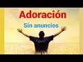 Adoración al Señor. Sin anuncios.