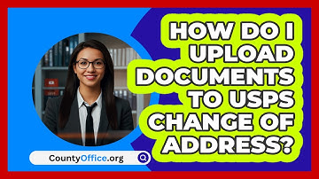 How Do I Upload Documents To USPS Change   Of Address? | CountyOffice News