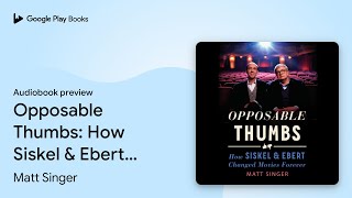 Opposable Thumbs: How Siskel & Ebert Changed… by Matt Singer · Audiobook preview