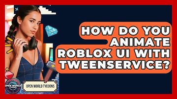 How Do You Animate Roblox UI With TweenService? - Open World Tycoons