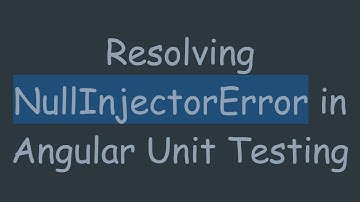 Resolving NullInjectorError in Angular Unit Testing