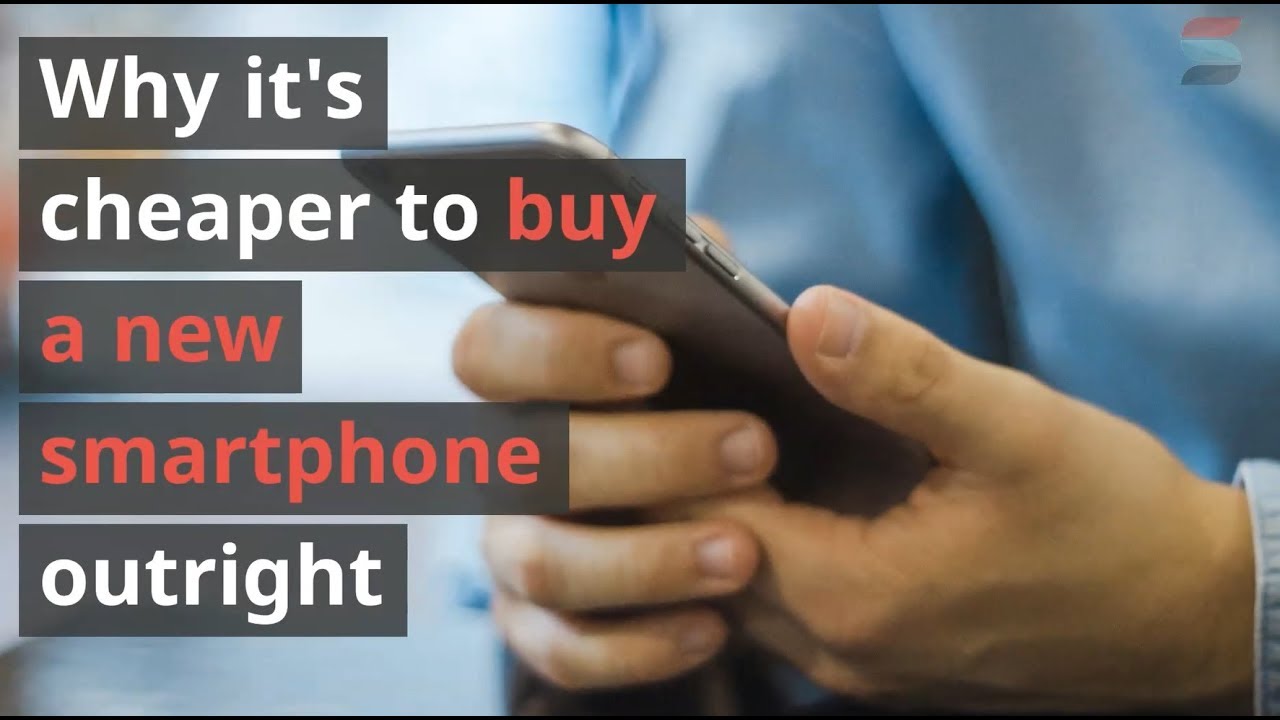 Why it’s cheaper to buy a new smartphone outright YouTube