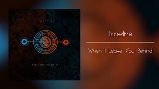 time•line - When I Leave You Behind (Official Audio)