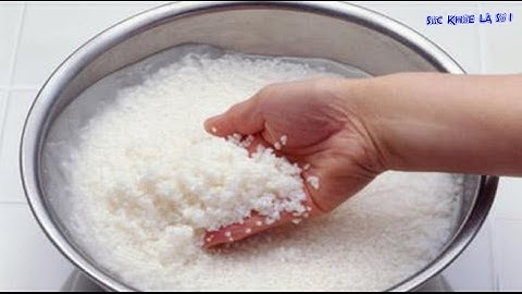 Nếu muốn sống trường thọ mà vo gạo kiểu này gia đình bạn sẽ hối hận không kịp