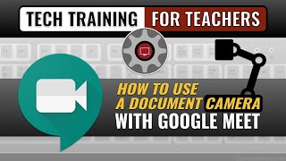 How to Use a Document Camera with Google Meet
