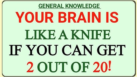 YOUR BRAIN IS LIKE A KNIFE IF YOU CAN GET 2 OUT OF 20! | GK IQ | Extreme General Knowledge Quiz