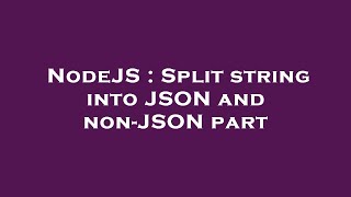 NodeJS : Split string into JSON and non-JSON part