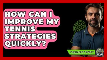 How Can I Improve My Tennis Strategies Quickly? - The Racket Xpert